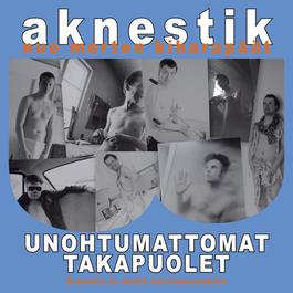 Unohtumattomat Takapuolet - B-Puolia Ja Muita Harvinaisuuksia 2012 Aknestik Unohtumattomat Takapuolet - B-Puolia Ja Muita Harvinaisuuksia 2012 Aknestik