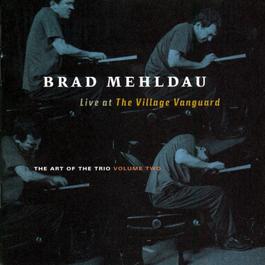 The Art Of The Trio Volume 2: Live At The Village Vanguard 1998 Brad Mehldau The Art Of The Trio Volume 2: Live At The Village Vanguard 1998 Brad Mehldau