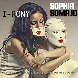 I-rony (Single Remix) 2008 Sophia Somajo I-rony (Single Remix) 2008 Sophia Somajo