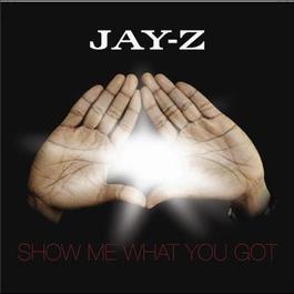 Show Me What You Got (Instrumental) 2006 Jay-Z Show Me What You Got (Instrumental) 2006 Jay-Z