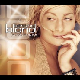 You Make Me Go Oooh 2001 Kristine Blond You Make Me Go Oooh 2001 Kristine Blond