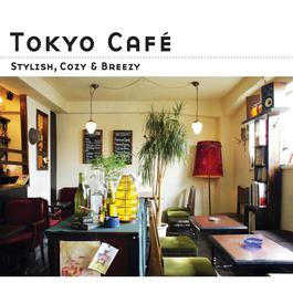 Tokyo Cafe -Stylish, Cozy & Breezy- 2007 Various Artists Tokyo Cafe -Stylish, Cozy & Breezy- 2007 Various Artists
