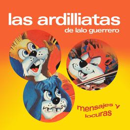 Mensajes Y Locuras 2006 Las Ardillitas De Lalo Guerrero Mensajes Y Locuras 2006 Las Ardillitas De Lalo Guerrero