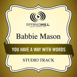 You Have A Way With Words 2006 Babbie Mason You Have A Way With Words 2006 Babbie Mason