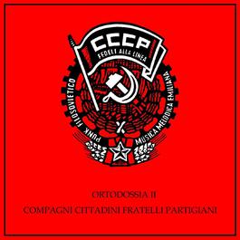 Ortodossia II/Compagni, Cittadini, Fratelli, Partigiani 2008 CCCP Fedeli Alla Linea Ortodossia II/Compagni, Cittadini, Fratelli, Partigiani 2008 CCCP Fedeli Alla Linea