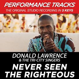 Never Seen The Righteous (Performance Tracks) - EP 2009 Donald Lawrence And The Tri-City Singers Never Seen The Righteous (Performance Tracks) - EP 2009 Donald Lawrence And The Tri-City Singers