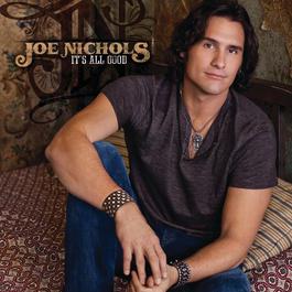 It's All Good 2011 Joe Nichols It's All Good 2011 Joe Nichols