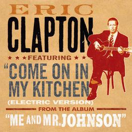 Come On In My Kitchen (Electric Version) 2004 Eric Clapton Come On In My Kitchen (Electric Version) 2004 Eric Clapton