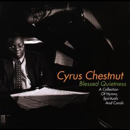 Blessed Quietness: A Collection Of Hymns, Spirituals And Carols 2010 Cyrus Chestnut Blessed Quietness: A Collection Of Hymns, Spirituals And Carols 2010 Cyrus Chestnut