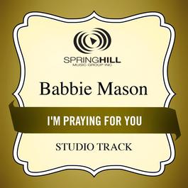 I'm Praying For You 2004 Babbie Mason I'm Praying For You 2004 Babbie Mason