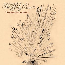 The Perfect Crime #2 2007 The Decemberists The Perfect Crime #2 2007 The Decemberists