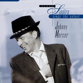 Sinatra Sings The Select Johnny Mercer 2013 Frank Sinatra Sinatra Sings The Select Johnny Mercer 2013 Frank Sinatra