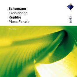 Schumann : Kreisleriana & Reubke : Piano Sonata - Apex 2007 Till Fellner Schumann : Kreisleriana & Reubke : Piano Sonata - Apex 2007 Till Fellner