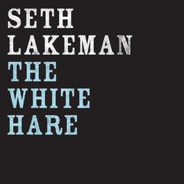 The White Hare 2006 Seth Lakeman The White Hare 2006 Seth Lakeman