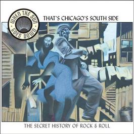 That's Chicago's South Side (When the Sun Goes Down series) 2002 Various Artists That's Chicago's South Side (When the Sun Goes Down series) 2002 Various Artists