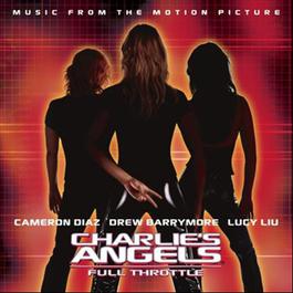 Charlie's Angels: Full Throttle (Music From The Motion Picture) 2003 霹雳娇娃; Various Artists Charlie's Angels: Full Throttle (Music From The Motion Picture) 2003 霹雳娇娃; Various Artists