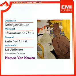 Gaite Parisienne/Meditation De Thais/Ballet De Faust Etc. 1999 Herbert Von Karajan Gaite Parisienne/Meditation De Thais/Ballet De Faust Etc. 1999 Herbert Von Karajan
