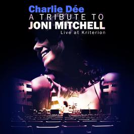 A Tribute To Joni Mitchell 2009 Charlie Dee A Tribute To Joni Mitchell 2009 Charlie Dee