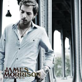You Make It Real 2008 James Morrison You Make It Real 2008 James Morrison