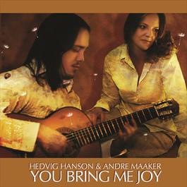 You Bring Me Joy 2005 Hedvig Hanson You Bring Me Joy 2005 Hedvig Hanson