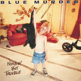 Nothin' But Trouble 1994 Blue Murder Nothin' But Trouble 1994 Blue Murder