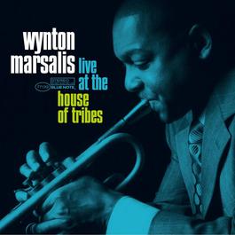 Live At The House Of Tribes 2005 Wynton Marsalis Live At The House Of Tribes 2005 Wynton Marsalis
