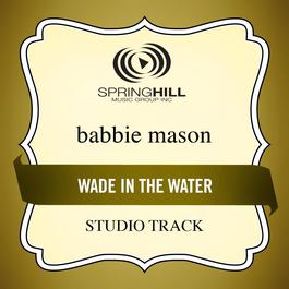 Wade In The Water 2009 Babbie Mason Wade In The Water 2009 Babbie Mason