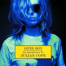 Leper Skin - An Introduction To Julian Cope 1986-92 2009 Julian Cope Leper Skin - An Introduction To Julian Cope 1986-92 2009 Julian Cope