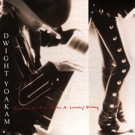 I Got You 1988 Dwight Yoakam I Got You 1988 Dwight Yoakam