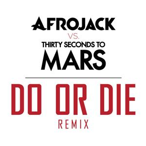 ดาวน์โหลดและฟังเพลง Do Or Die (Afrojack vs. THIRTY SECONDS TO MARS Remix) พร้อมเนื้อเพลงจาก Afrojack