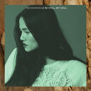 Listen to Be Still, My Soul song with lyrics from Neonomora
