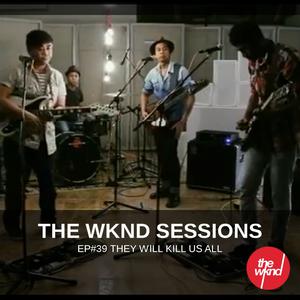Album The Wknd Sessions Ep. 39: They Will Kill Us All from They Will Kill Us All