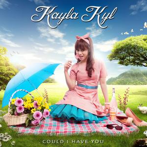 收聽Kayla Kyl的Could I Have You歌詞歌曲