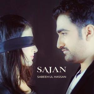 Listen to Sajan song with lyrics from Sabeeh ul Hassan