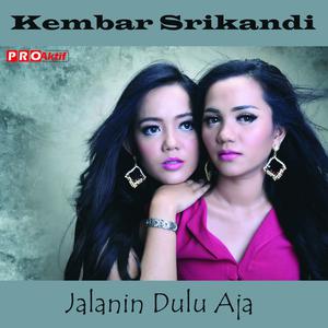 ดาวน์โหลดและฟังเพลง Jalanin Dulu Aja พร้อมเนื้อเพลงจาก Kembar Srikandi