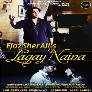 Listen to Lagay Naina song with lyrics from Ejaz Sher Ali