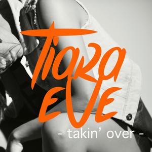 Listen to Takin' Over song with lyrics from Tiara Eve