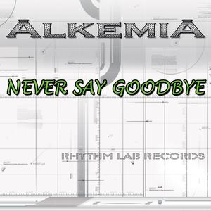 收聽Alkemia的Never Say Goodbye (Alkemia Extended Mix)歌詞歌曲