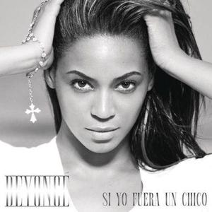 收聽Beyoncé的Si Yo Fuera Un Chico (If I Were A Boy - Spanish Version)歌詞歌曲