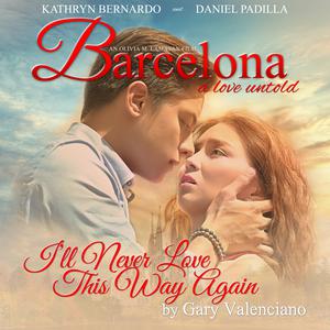 收聽Gary Valenciano的I'll Never Love This Way Again (From "Barcelona - A Love Untold")歌詞歌曲