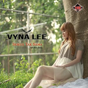 Listen to Semua Tak Sama song with lyrics from Vyna Lee