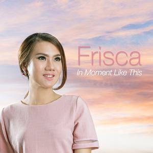 Listen to In Moment Like This song with lyrics from Frisca Melissa