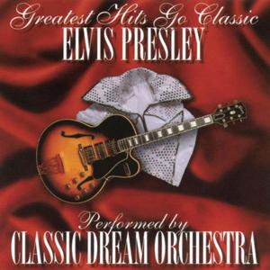 อัลบัม Elvis Presley - Greatest Hits Go Classic ศิลปิน Classic Dream Orchestra