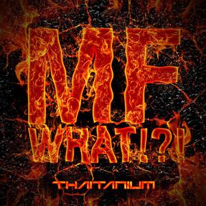 Album MF What oleh Thaitanium