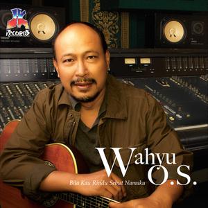 Album Bila Kau Rindu Sebut Namaku from Wahyu OS
