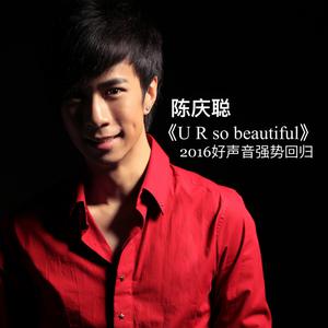 Listen to U R so Beautiful song with lyrics from 陈庆聪