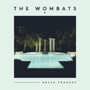 Dengarkan lagu Greek Tragedy nyanyian The Wombats dengan lirik