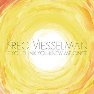 Kreg Viesselman的專輯If You Think You Knew Me Once