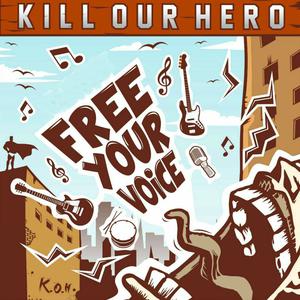 Kill Our Hero的专辑Free Your Voice