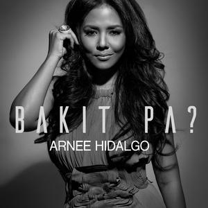 Listen to Bakit Pa? song with lyrics from Arnee Hidalgo